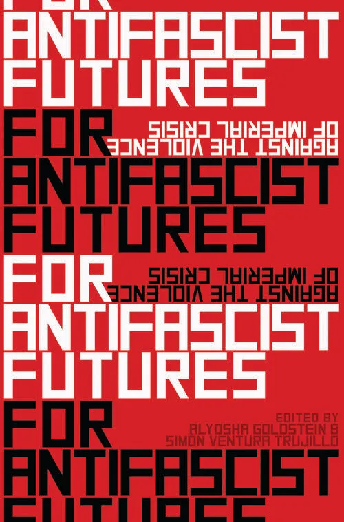 For Antifascist Futures: Against the Violence of Imperial Crisis